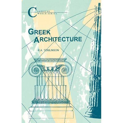 Greek Architecture - (Classical World) by  Richard A Tomlinson & R A Tomlinson (Paperback)