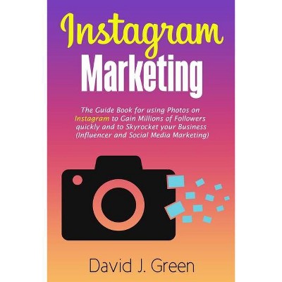 Instagram Marketing - by  David J Green (Paperback)