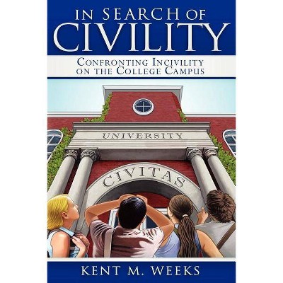 In Search of Civility - by  Kent M Weeks (Paperback)