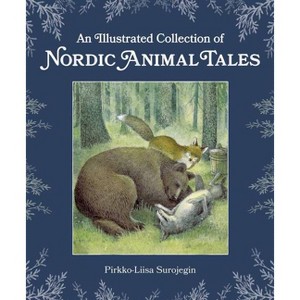 An Illustrated Collection of Nordic Animal Tales - by  Pirkko-Liisa Surojegin (Hardcover) - 1 of 1