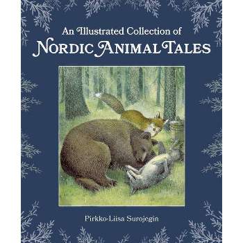 An Illustrated Collection of Nordic Animal Tales - by  Pirkko-Liisa Surojegin (Hardcover)