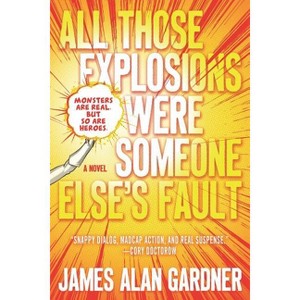All Those Explosions Were Someone Else's Fault - by  James Alan Gardner (Paperback) - 1 of 1