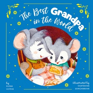 The Best Grandpa in the World - (Clever Storytime) by  Clever Publishing & Elena Ulyeva (Hardcover) - 1 of 1