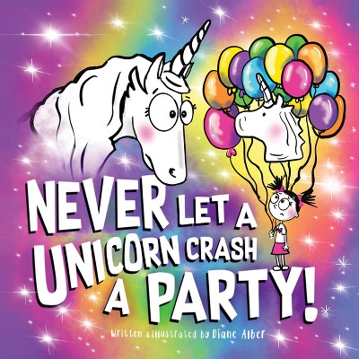 Never Let a Unicorn Crash a Party - by  Diane Alber (Hardcover)