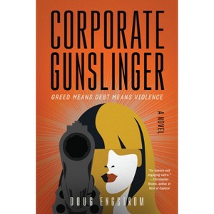 Corporate Gunslinger - by  Doug Engstrom (Paperback) - 1 of 1