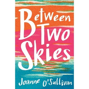 Between Two Skies - by  Joanne O'Sullivan (Hardcover) - 1 of 1