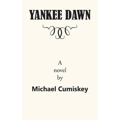 Yankee Dawn - by  Michael Cumiskey (Hardcover)