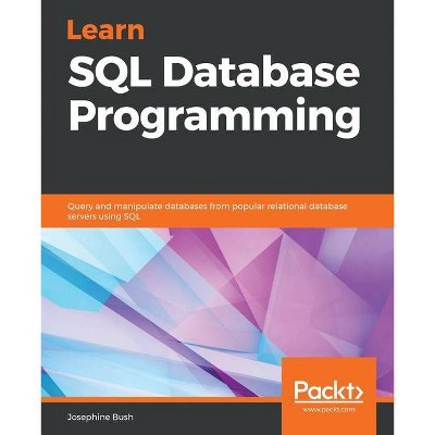 Learn SQL Database Programming - by  Josephine Bush (Paperback)