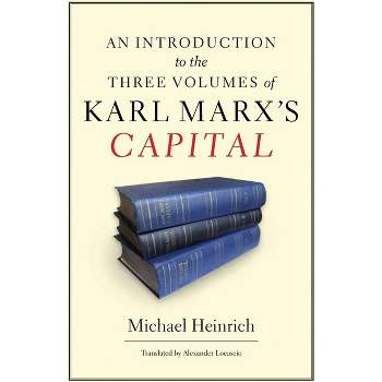 An Introduction to the Three Volumes of Karl Marx's Capital - by  Michael Heinrich (Paperback)