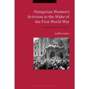 Hungarian Women's Activism in the Wake of the First World War - by Judith Szapor - 1 of 1