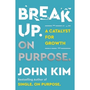 Break Up on Purpose - by  John Kim (Hardcover) - 1 of 1