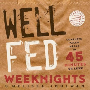 Well Fed Weeknights - by  Melissa Joulwan (Paperback) - 1 of 1