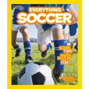 Everything Soccer - (National Geographic Kids Everything) by  Blake Hoena (Paperback) - 1 of 1