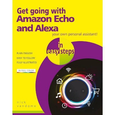 Get Going with Amazon Echo and Alexa in Easy Steps - (In Easy Steps) by  Nick Vandome (Paperback)