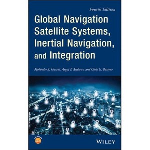 Global Navigation Satellite Systems, Inertial Navigation, and Integration - 4th Edition by  Mohinder S Grewal & Angus P Andrews & Chris G Bartone - 1 of 1