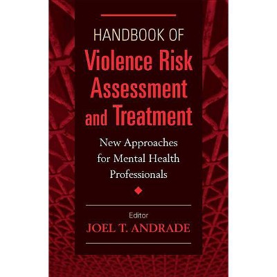 Handbook of Violence Risk Assessment and Treatment - by  Joel T Andrade (Hardcover)