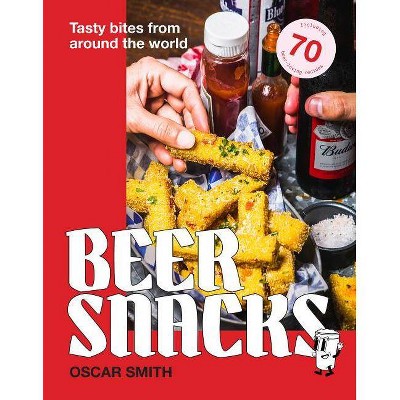 Beer Snacks - by  Oscar Smith (Hardcover)