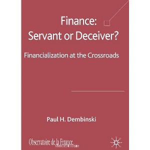 Finance: Servant or Deceiver? - by  P Dembinski (Hardcover) - 1 of 1