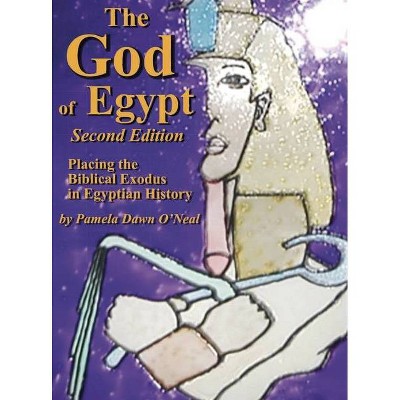 The God of Egypt - Second Edition - 2nd Edition by  Pamela Dawn O'Neal (Hardcover)