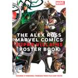 The Alex Ross Marvel Comics Super Villains Poster Book - by  Alex Ross & Marvel Entertainment (Paperback)