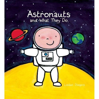 Astronauts and What They Do - (Profession) by  Liesbet Slegers (Hardcover)