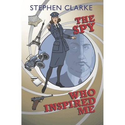 The Spy Who Inspired Me - by  Stephen Clarke (Paperback)