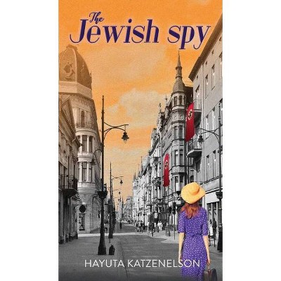 The Jewish Spy - by  Hayuta Katzenelson (Hardcover)