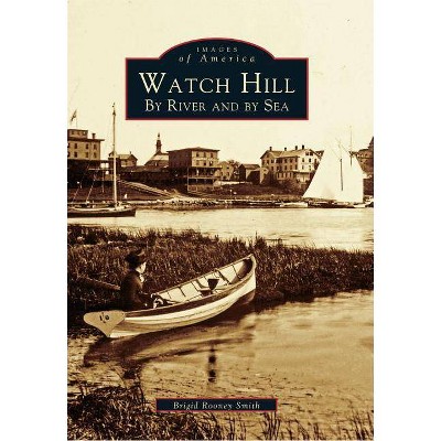 Watch Hill - (Images of America (Arcadia Publishing)) by  Brigid Rooney Smith (Paperback)