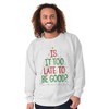 Christmas Is It Too Late To Be Good Sweatshirt for Men or Women Brisco Brands - 3 of 4