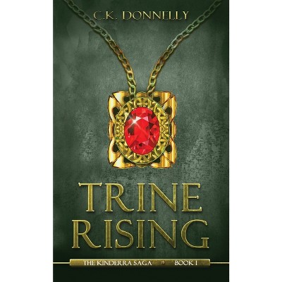 Trine Rising - (The Kinderra Saga) by  C K Donnelly (Paperback)