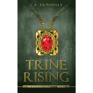 Trine Rising - (The Kinderra Saga) by  C K Donnelly (Paperback) - 1 of 1