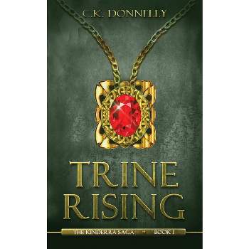 Trine Rising - (The Kinderra Saga) by C K Donnelly