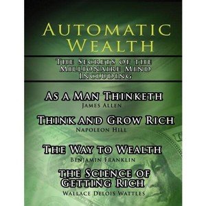 Automatic Wealth, The Secrets of the Millionaire Mind-Including - 2nd Edition by  Napoleon Hill & James Allen & Wallace D Wattles (Paperback) - 1 of 1