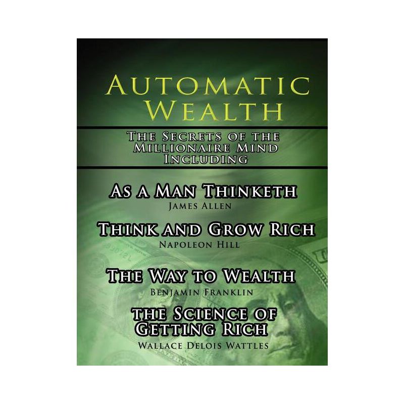 Automatic Wealth, The Secrets of the Millionaire Mind-Including - 2nd Edition by  Napoleon Hill & James Allen & Wallace D Wattles (Paperback), 1 of 2