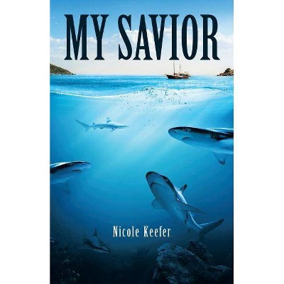 My Savior - by  Nicole Keefer (Paperback)