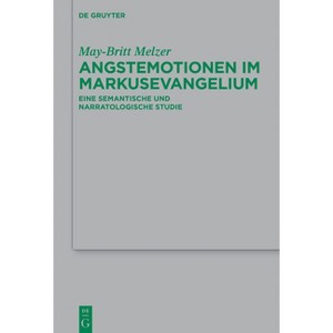 Angstemotionen Im Markusevangelium - (Beihefte Zur Zeitschrift Für die Neutestamentliche Wissensch) by  May-Britt Melzer (Hardcover) - 1 of 1