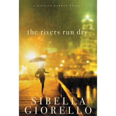 The Rivers Run Dry - (Raleigh Harmon Novel) by  Sibella Giorello (Paperback)