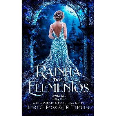 Rainha dos Elementos - (Rainha DOS Elementos) by  J R Thorn & Lexi C Foss (Paperback)