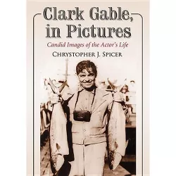 Clark Gable, in Pictures - by  Chrystopher J Spicer (Paperback)
