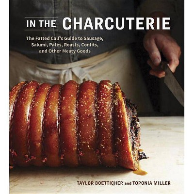 In the Charcuterie - by  Taylor Boetticher & Toponia Miller (Hardcover)