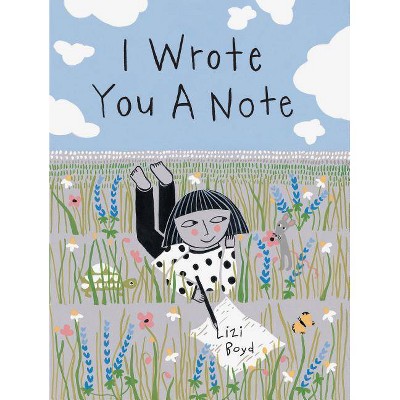 I Wrote You a Note - by  Lizi Boyd (Hardcover)