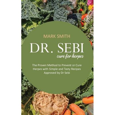 Dr Sebi Cure for Herpes - by  Mark Smith (Hardcover)