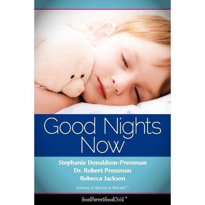 Good Nights Now - by  Stephanie Donaldson-Pressman & Robert Pressman & Rebecca Jackson (Paperback)