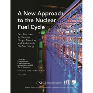 New Approach to the Nuclear Fuel Cycle - (CSIS Reports) by  Kelsey Hartigan & Corey Hinderstein & Andrew Newman (Paperback) - 1 of 1