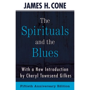 The Spirituals and the Blues - 50th Anniversary Edition - by  Cone James (Paperback) - 1 of 1