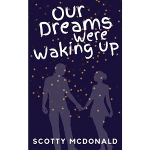 Our Dreams Were Waking Up - by  Scotty McDonald (Paperback) - 1 of 1