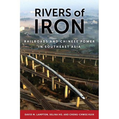 Rivers of Iron - by  David M Lampton & Selina Ho & Cheng-Chwee Kuik (Hardcover)