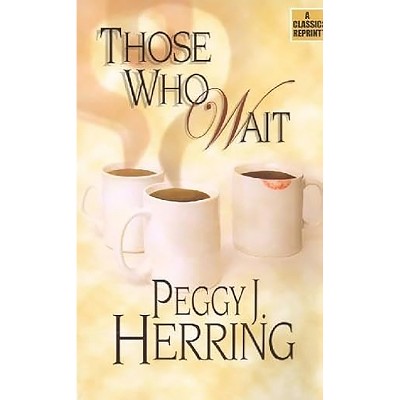 Those Who Wait - by  Peggy J Herring (Paperback)