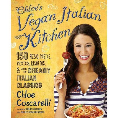 Chloe's Vegan Italian Kitchen - by  Chloe Coscarelli (Paperback)