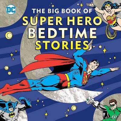 The Big Book of Super Hero Bedtime Stories - (DC Super Heroes) by  Noah Smith (Hardcover)